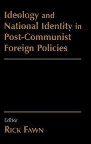 Ideology and National Identity in Post-communist Foreign Policy by Rick Fawn, 9780714655178