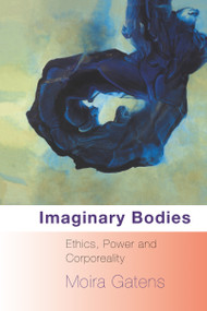 Imaginary Bodies (Ethics, Power and Corporeality) by Moira Gatens, 9780415082099