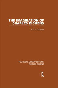 The Imagination of Charles Dickens (RLE Dickens) (Routledge Library Editions: Charles Dickens Volume 3) by A. O. J. Cockshut, 9780415482394