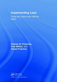 Implementing Lean (Twice the Output with Half the Input!) by Charles W. Protzman, Fred Whiton, Daniel Protzman, 9781138294783