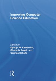 Improving Computer Science Education by Djordje M. Kadijevich, Charoula Angeli, Carsten Schulte, 9780415644747