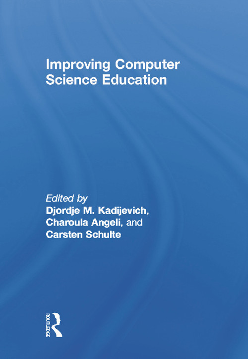 Improving Computer Science Education by Djordje M. Kadijevich, Charoula Angeli, Carsten Schulte, 9780415644747