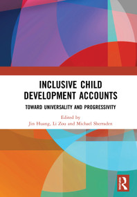 Inclusive Child Development Accounts (Toward Universality and Progressivity) by Jin Huang, Li Zou, Michael Sherraden, 9780367369798