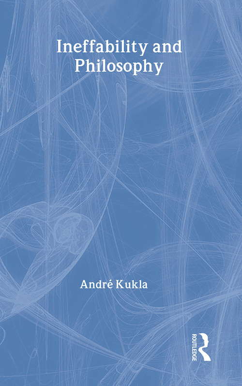 Ineffability and Philosophy by André Kukla, 9780415339704