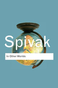 In Other Worlds (Essays In Cultural Politics) by Gayatri Chakravorty Spivak, 9781138835030