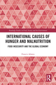 International Causes of Hunger and Malnutrition (Food Insecurity and the Global Economy) by Francis Adams, 9781032887715