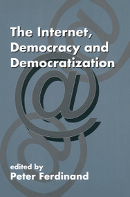 The Internet, Democracy and Democratization by Peter Ferdinand, 9780714650654