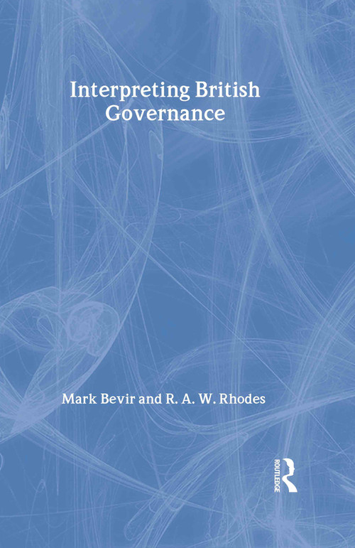 Interpreting British Governance by Mark Bevir, Rod Rhodes, 9780415304511