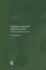 Iranian History and Politics (The Dialectic of State and Society) by Homa Katouzian, 9780415297547