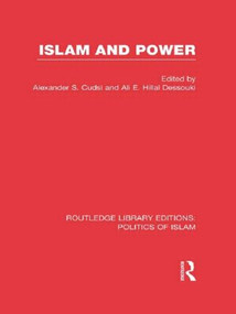 Islam and Power (RLE Politics of Islam) by Alexander Cudsi, E. Hillal Dessouki, 9780415830751