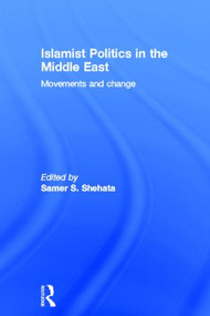 Islamist Politics in the Middle East (Movements and Change) by Samer Shehata, 9780415783613
