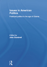 Issues in American Politics (Polarized politics in the age of Obama) by John Dumbrell, 9780415690942
