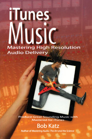 iTunes Music: Mastering High Resolution Audio Delivery (Produce Great Sounding Music with Mastered for iTunes) by Bob Katz, 9781138469006