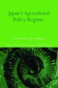 Japan's Agricultural Policy Regime by Aurelia George Mulgan, 9780415366663