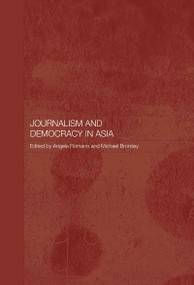 Journalism and Democracy in Asia by Michael Bromley, Angela Romano, 9780415355568