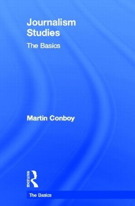 Journalism Studies: The Basics by Martin Conboy, 9780415587938