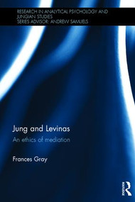 Jung and Levinas (An ethics of mediation) by Frances Gray, 9780415816823