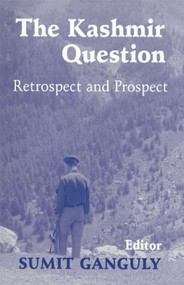 The Kashmir Question (Retrospect and Prospect) by Sumit Ganguly, 9780714684390