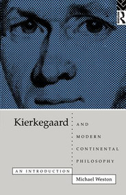 Kierkegaard and Modern Continental Philosophy (An Introduction) by Michael Weston, 9781138163102