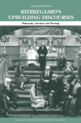 Kierkegaard's Upbuilding Discourses (Philosophy, Literature, and Theology) by George Pattison, 9780415283700