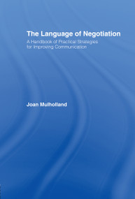 The Language of Negotiation (A Handbook of Practical Strategies for Improving Communication) by Joan Mulholland, 9780415060400