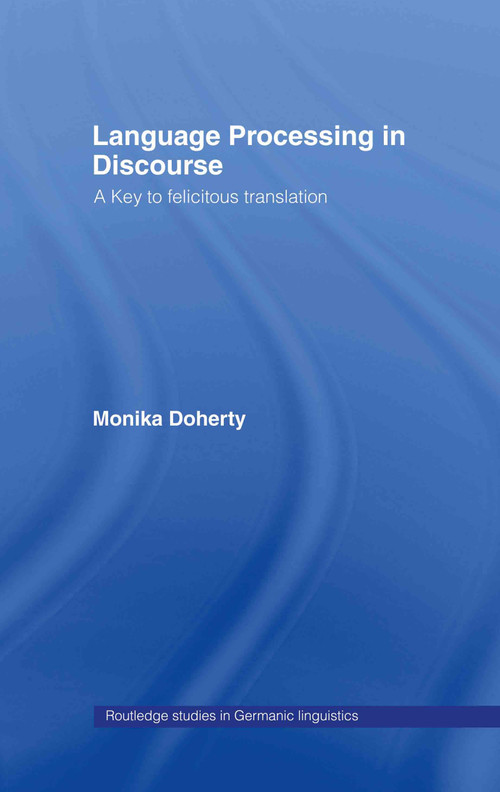 Language Processing in Discourse (A Key to Felicitous Translation) by Monika Doherty, 9780415281898