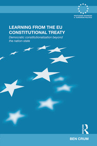 Learning from the EU Constitutional Treaty (Democratic Constitutionalization beyond the Nation-State) by Ben Crum, 9780415681872