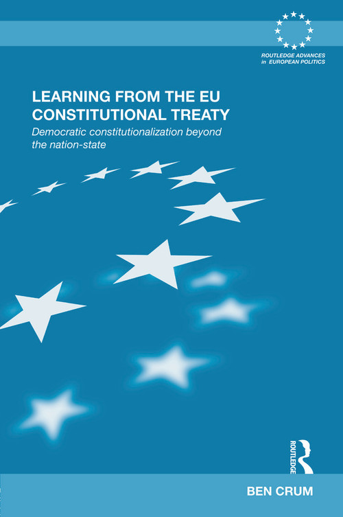 Learning from the EU Constitutional Treaty (Democratic Constitutionalization beyond the Nation-State) by Ben Crum, 9780415681872