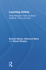 Learning Online (What Research Tells Us About Whether, When and How) by Barbara Means, Marianne Bakia, Robert Murphy, 9780415630283