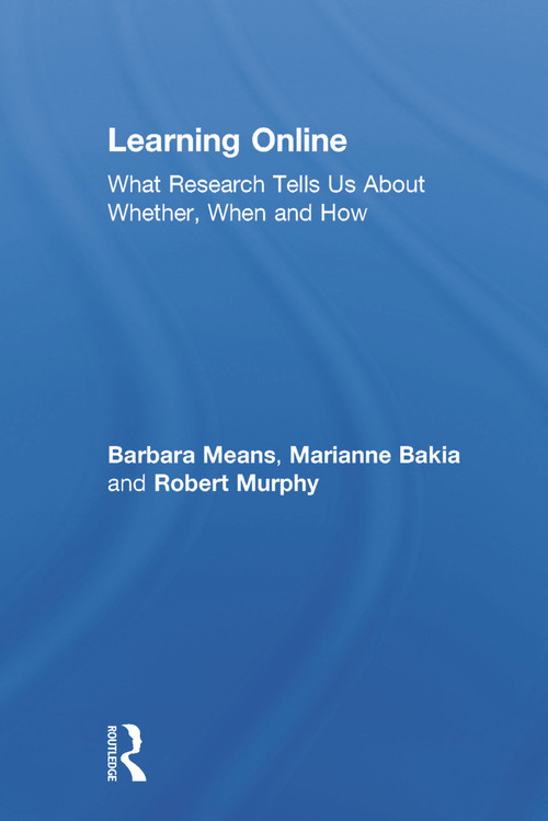 Learning Online (What Research Tells Us About Whether, When and How) by Barbara Means, Marianne Bakia, Robert Murphy, 9780415630283