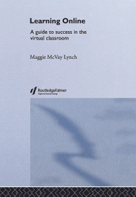 Learning Online (A Guide to Success in the Virtual Classroom) by Maggie McVay Lynch, 9780415700054