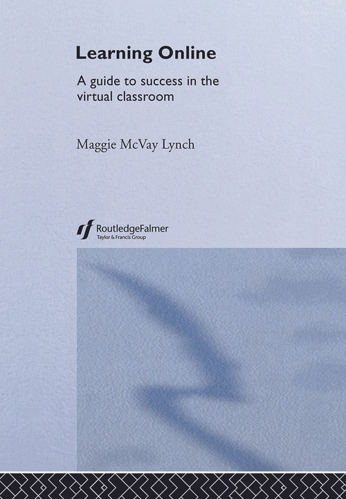 Learning Online (A Guide to Success in the Virtual Classroom) by Maggie McVay Lynch, 9780415700054