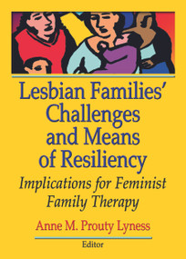 Lesbian Families' Challenges and Means of Resiliency (Implications for Feminist Family Therapy) by Anne M. Prouty Lyness, 9780789034274