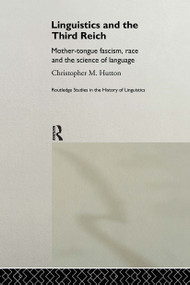 Linguistics and the Third Reich (Mother-tongue Fascism, Race and the Science of Language) by Christopher Hutton, 9780415189545