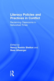 Literacy Policies and Practices in Conflict (Reclaiming Classrooms in Networked Times) by Nancy Rankie Shelton, Bess Altwerger, 9780415527392