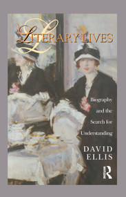 Literary Lives (Biography and the Search for Understanding) by David Ellis, 9780415928472