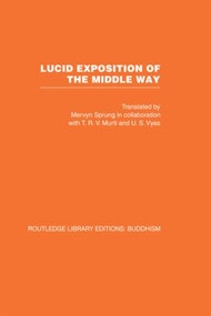 Lucid Exposition of the Middle Way (The Essential Chapters From The Prasannapada of Candrakirti) by Mervyn Sprung, 9780415461504