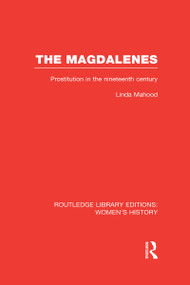 The Magdalenes (Prostitution in the Nineteenth Century) by Linda Mahood, 9780415623537