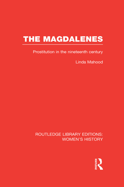 The Magdalenes (Prostitution in the Nineteenth Century) by Linda Mahood, 9780415623537