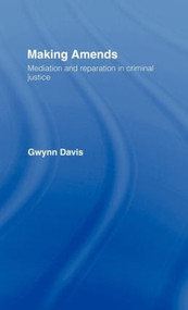 Making Amends (Mediation and Reparation in Criminal Justice) by Gwynn Davis, 9780415067089