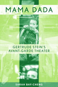Mama Dada (Gertrude Stein's Avant-Garde Theatre) by Sarah Bay-Cheng, 9780415968935