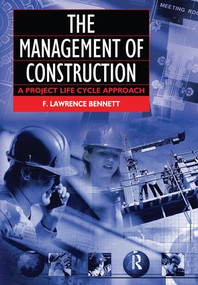 The Management of Construction: A Project Lifecycle Approach by F. Lawrence Bennett, 9781138171671