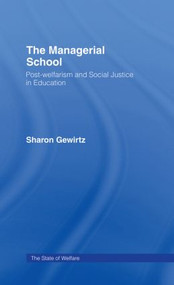The Managerial School (Post-welfarism and Social Justice in Education) by Sharon Gewirtz, 9780415224857