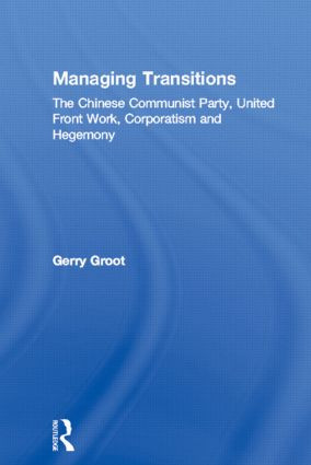 Managing Transitions (The Chinese Communist Party, United Front Work, Corporatism and Hegemony) by Gerry Groot, 9780415934305