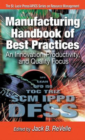 Manufacturing Handbook of Best Practices (An Innovation, Productivity, and Quality Focus) by Jack B. ReVelle, 9781574443004