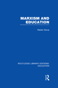 Marxism and Education (RLE Edu L) (A Study of Phenomenological and Marxist Approaches to Education) by Madan Sarup, 9780415506328