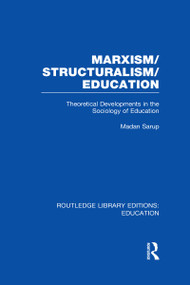 Marxism/Structuralism/Education (RLE Edu L) (Theoretical Developments in the Sociology of Education) by Madan Sarup, 9780415506335