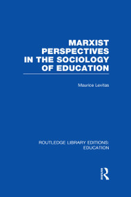 Marxist Perspectives in the Sociology of Education (RLE Edu L Sociology of Education) by Maurice Levitas, 9780415504416