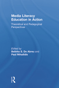 Media Literacy Education in Action (Theoretical and Pedagogical Perspectives) by Belinha S. De Abreu, Paul Mihailidis, 9780415658348