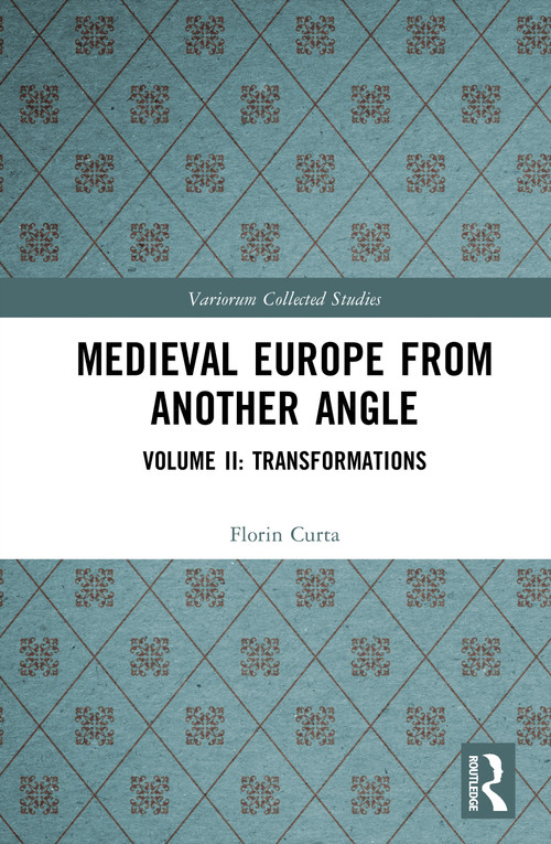 Medieval Europe From Another Angle (Volume II: Transformations) by Florin Curta, 9781041025627